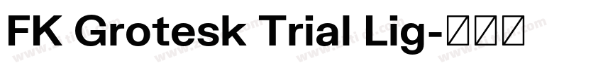 FK Grotesk Trial Lig字体转换 FK Grotesk Trial Lig字体转换